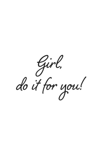 Girl, Do It for You!