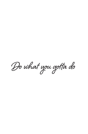 Do What You Gotta Do